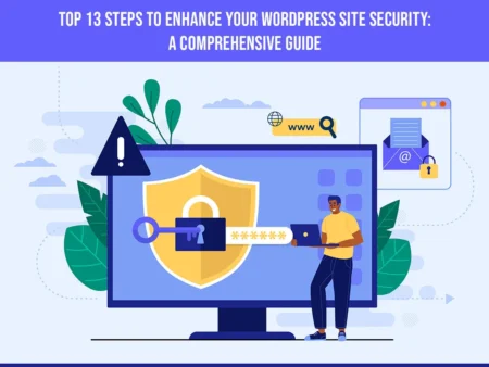 13 essential tips, elaborated with detailed information, to strengthen your WordPress site's security and reduce the chances of unauthorized access