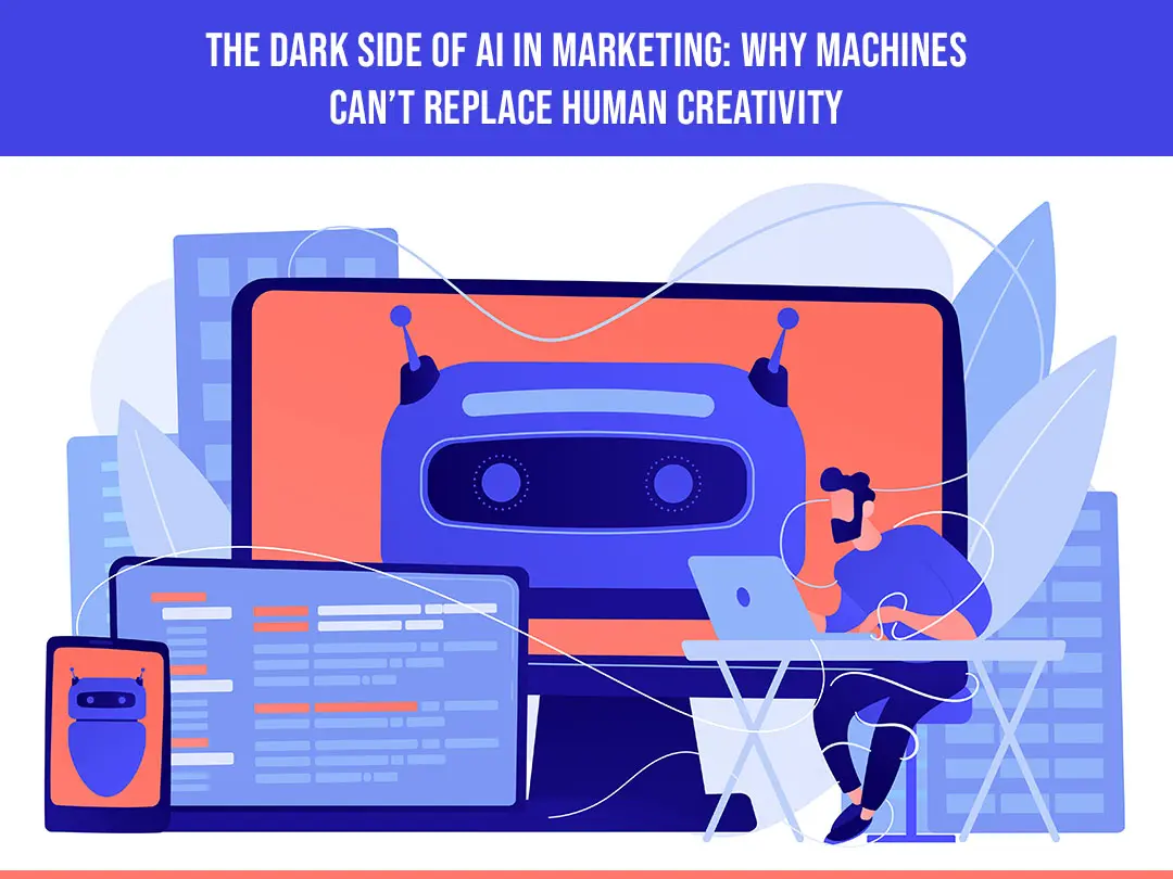 The Dark Side Of AI In Marketing: Why Machines Can’t Replace Human ...